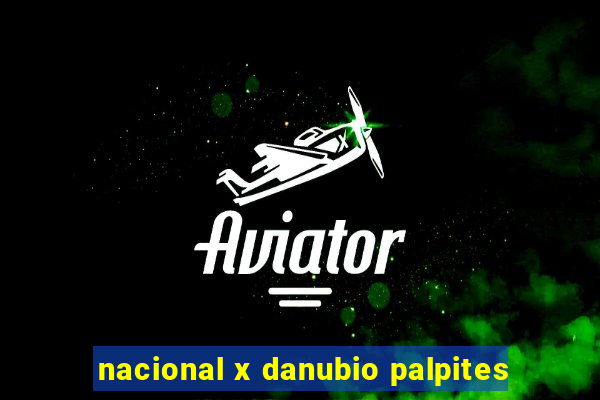 nacional x danubio palpites